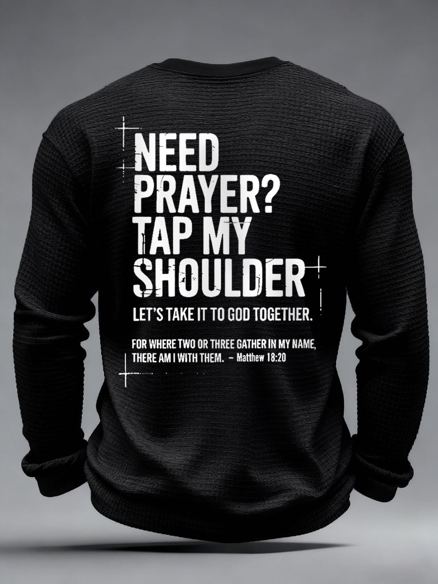 Men's Need Prayer?Tap My Shoulder Print Waffle Long Sleeve Top