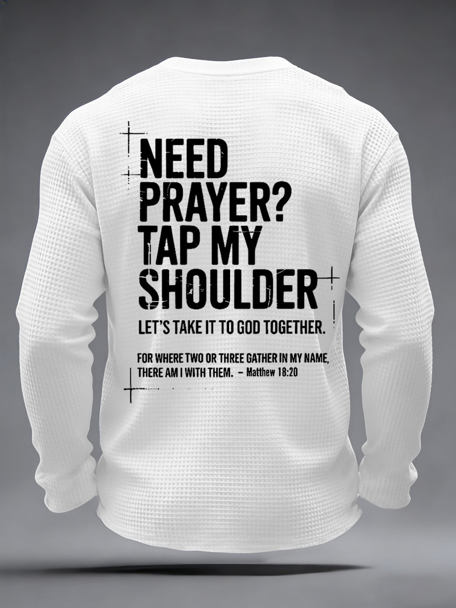 Men's Need Prayer?Tap My Shoulder Print Waffle Long Sleeve Top